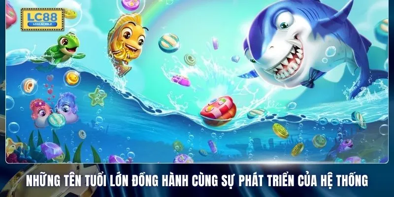 Những tên tuổi lớn đồng hành cùng sự phát triển của hệ thống