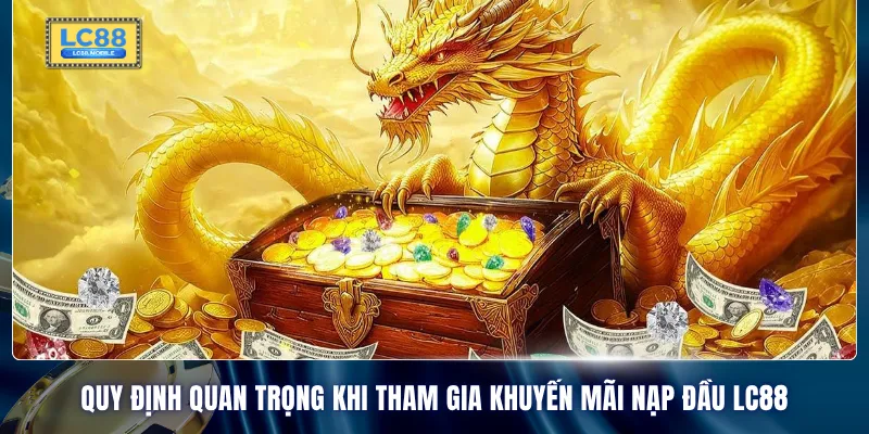 Quy định quan trọng khi tham gia khuyến mãi nạp đầu LC88